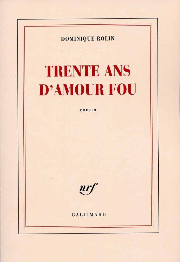 Couverture du livre « TRENTE ANS D'AMOUR FOU » de Dominique Rolin, librairie Les Contes Infusés à Corte