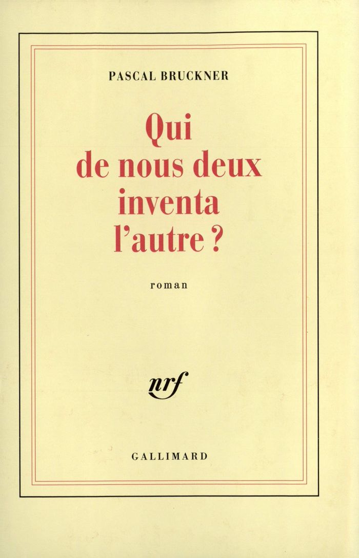 Couverture du livre « QUI DE NOUS DEUX INVENTA L'AUTRE ? » de Pascal Bruckner, librairie Les Contes Infusés à Corte