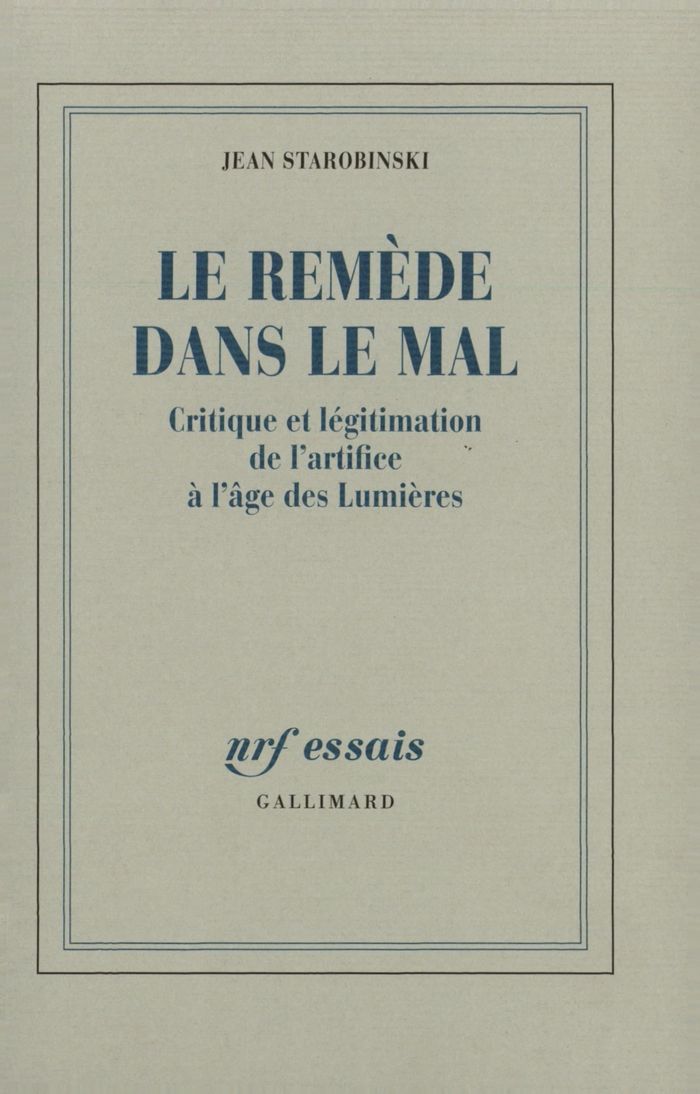 Couverture du livre « LE REMEDE DANS LE MAL - CRITIQUE ET LEGITIMATION DE L'ARTIFICE A L'AGE DES LUMIERES » de Jean Starobinski, librairie Les Contes Infusés à Corte