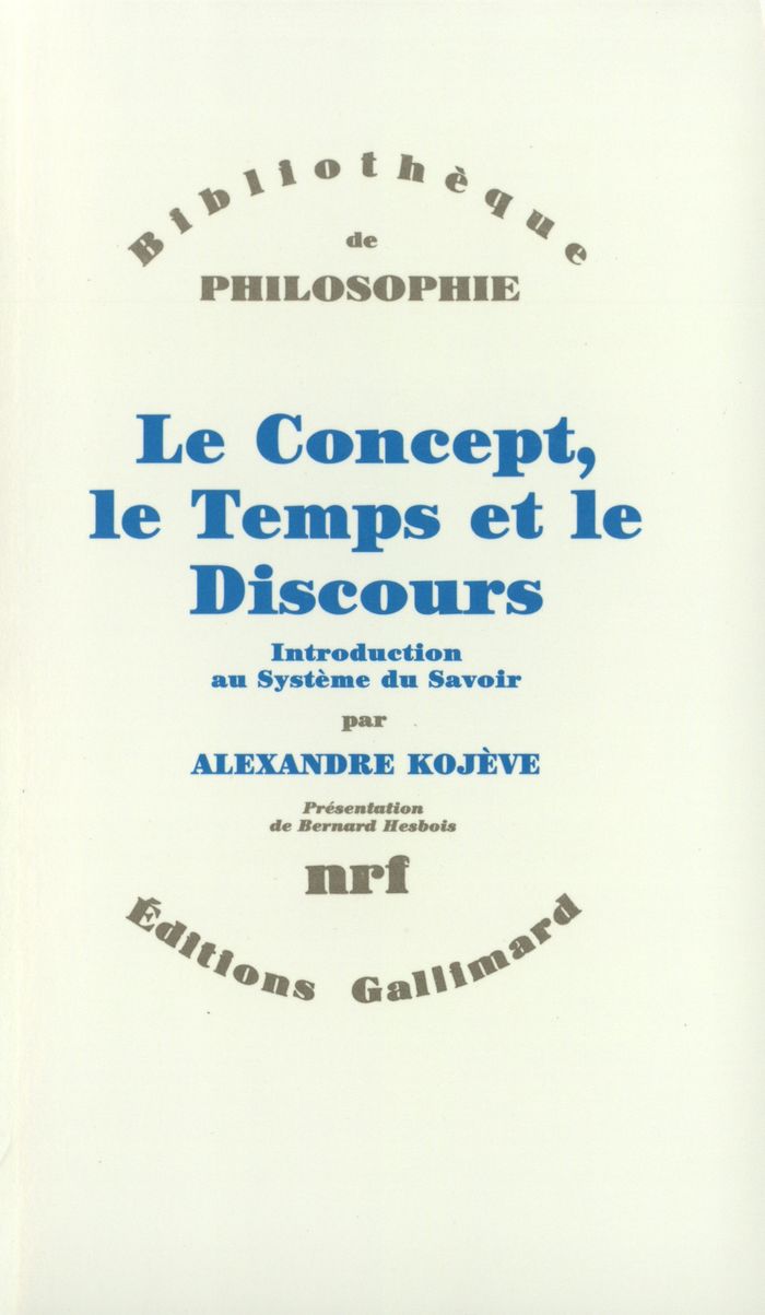 Couverture du livre « LE CONCEPT, LE TEMPS ET LE DISCOURS - INTRODUCTION AU SYSTEME DU SAVOIR » de Kojeve/hesbois, librairie Les Contes Infusés à Corte
