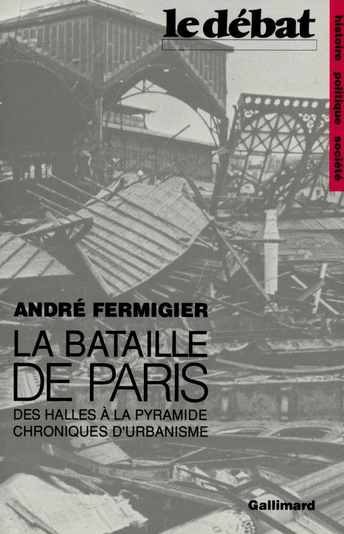 Couverture du livre « LA BATAILLE DE PARIS - DES HALLES A LA PYRAMIDE. CHRONIQUES D'URBANISME » de Andre Fermigier, librairie Les Contes Infusés à Corte
