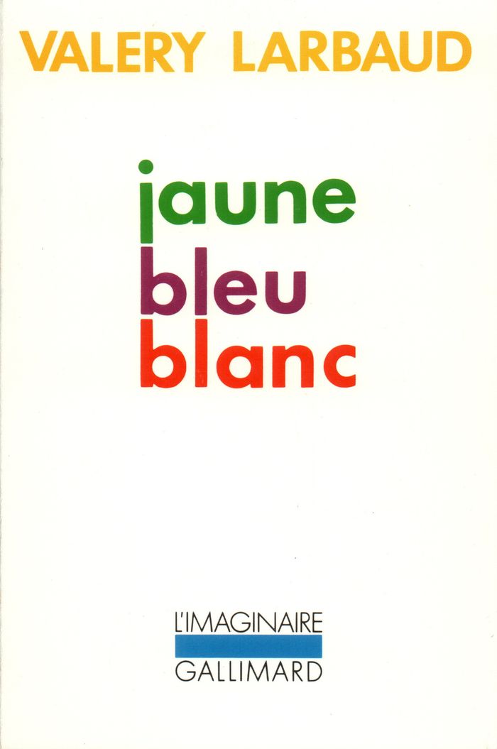 Couverture du livre « JAUNE BLEU BLANC » de Valery Larbaud, librairie Les Contes Infusés à Corte