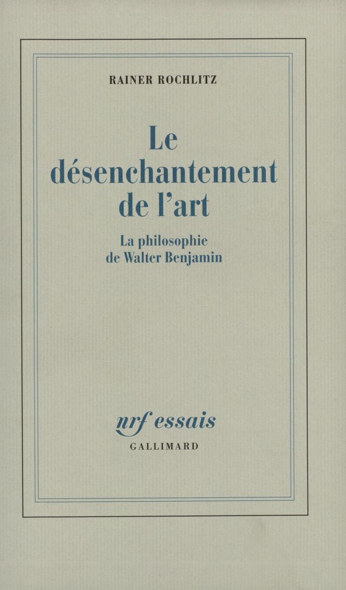 Couverture du livre « LE DESENCHANTEMENT DE L'ART - LA PHILOSOPHIE DE WALTER BENJAMIN » de Rainer Rochlitz, librairie Les Contes Infusés à Corte