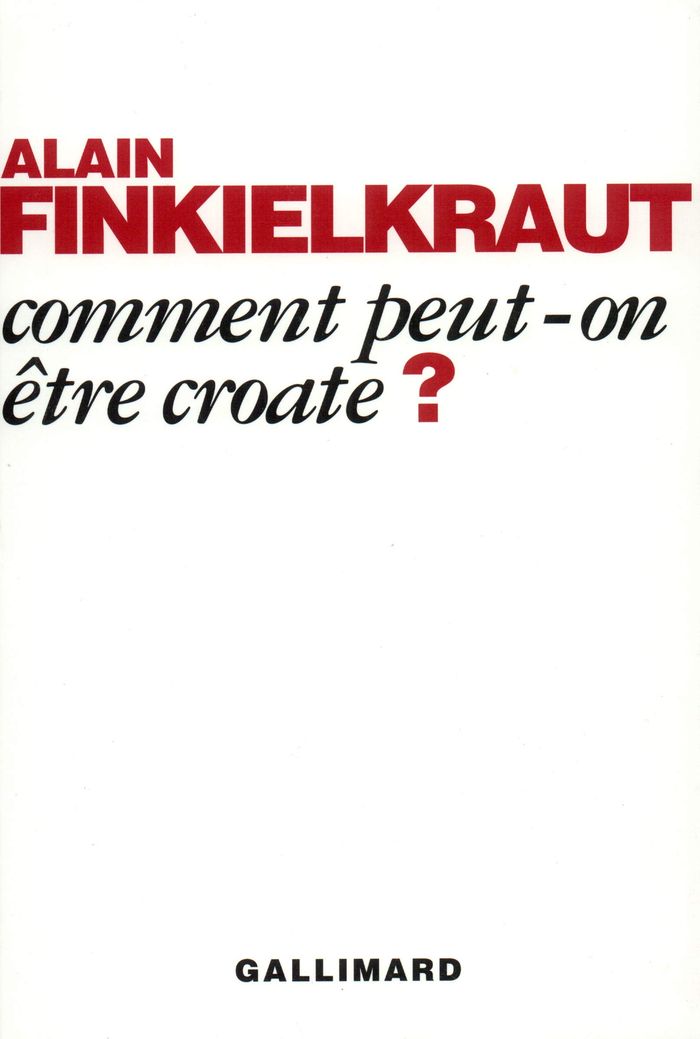 Couverture du livre « COMMENT PEUT-ON ETRE CROATE ? » de Alain Finkielkraut, librairie Les Contes Infusés à Corte