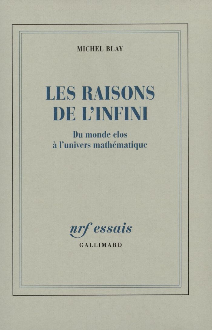 Couverture du livre « LES RAISONS DE L'INFINI - DU MONDE CLOS A L'UNIVERS MATHEMATIQUE » de Michel Blay, librairie Les Contes Infusés à Corte