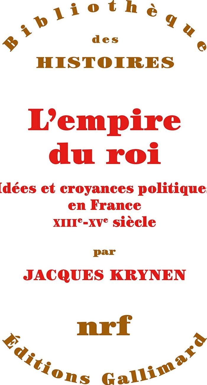 Couverture du livre « L'EMPIRE DU ROI - IDEES ET CROYANCES POLITIQUES EN FRANCE, XIII-XV SIECLE » de Jacques Krynen, librairie Les Contes Infusés à Corte
