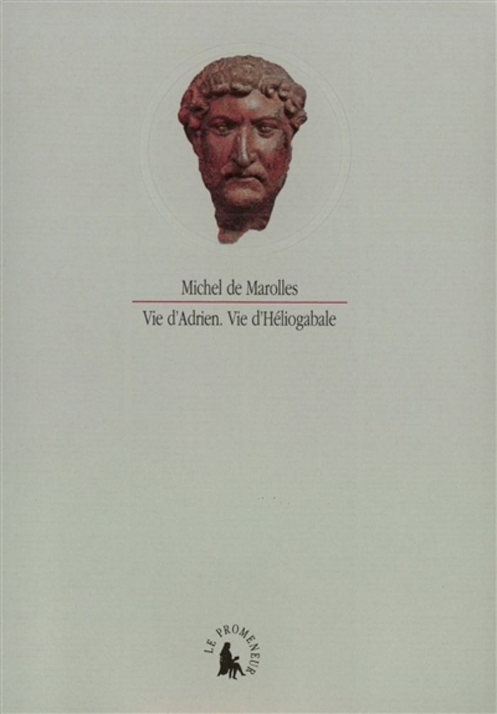 Couverture du livre « VIE D'ADRIEN - VIE D'HELIOGABALE - TIREES DE "L'HISTOIRE AUGUSTE DES SIX AUTEURS ANCIENS" » de Marolles Michel De, librairie Les Contes Infusés à Corte