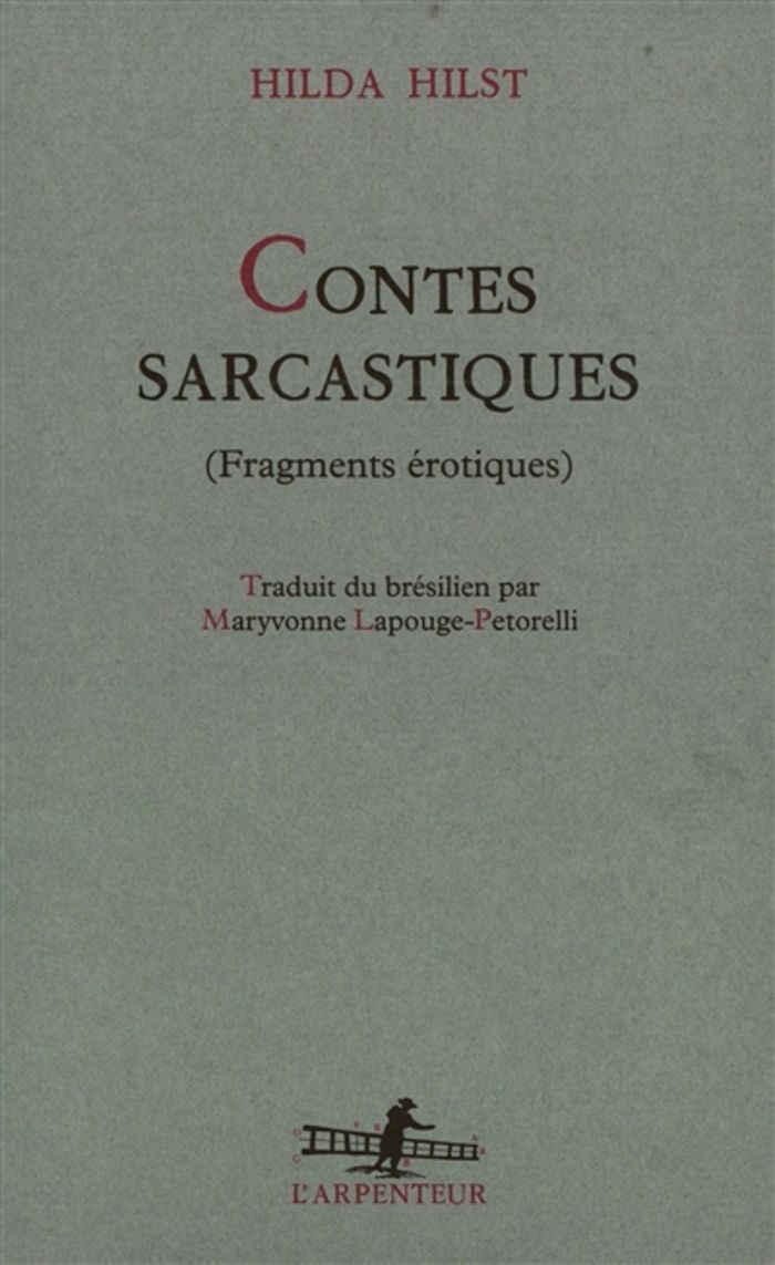 Couverture du livre « CONTES SARCASTIQUES - FRAGMENTS EROTIQUES » de Hilda Hilst, librairie Les Contes Infusés à Corte