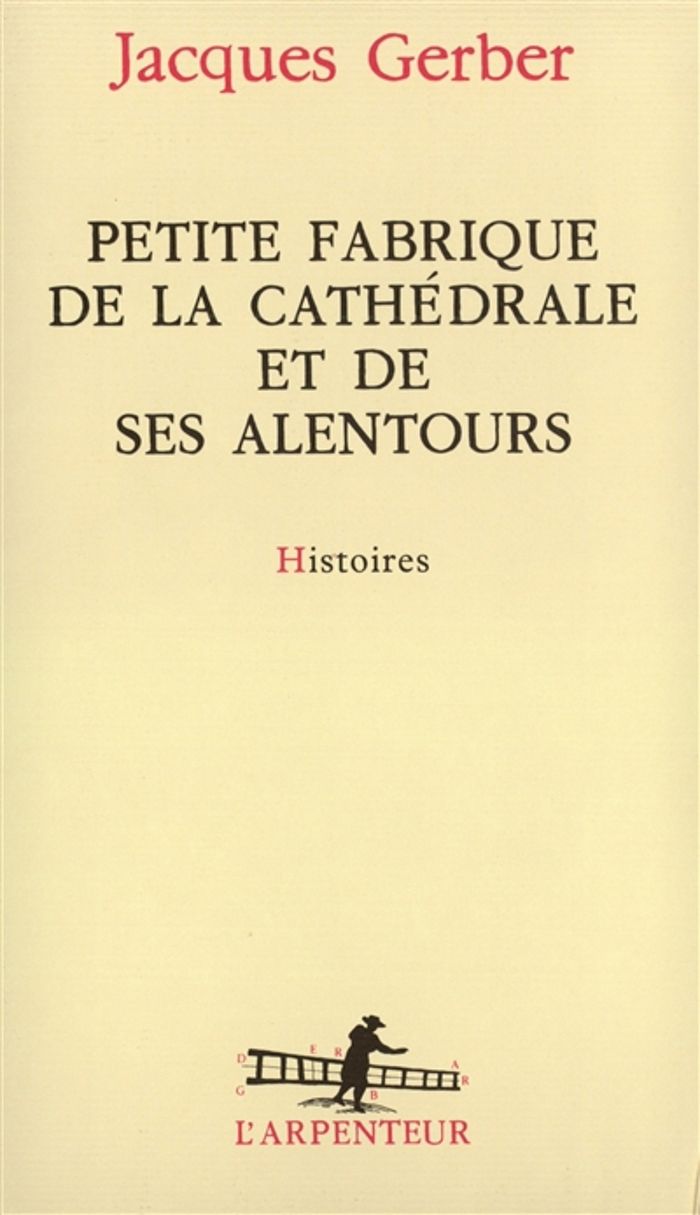 Couverture du livre « PETITE FABRIQUE DE LA CATHEDRALE ET DE SES ALENTOURS - HISTOIRES » de Jacques Gerber, librairie Les Contes Infusés à Corte