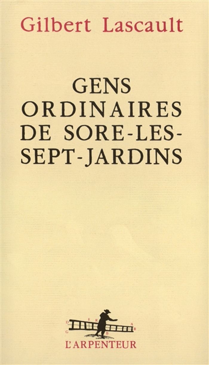 Couverture du livre « GENS ORDINAIRES DE SORE-LES-SEPT-JARDINS » de Gilbert Lascault, librairie Les Contes Infusés à Corte