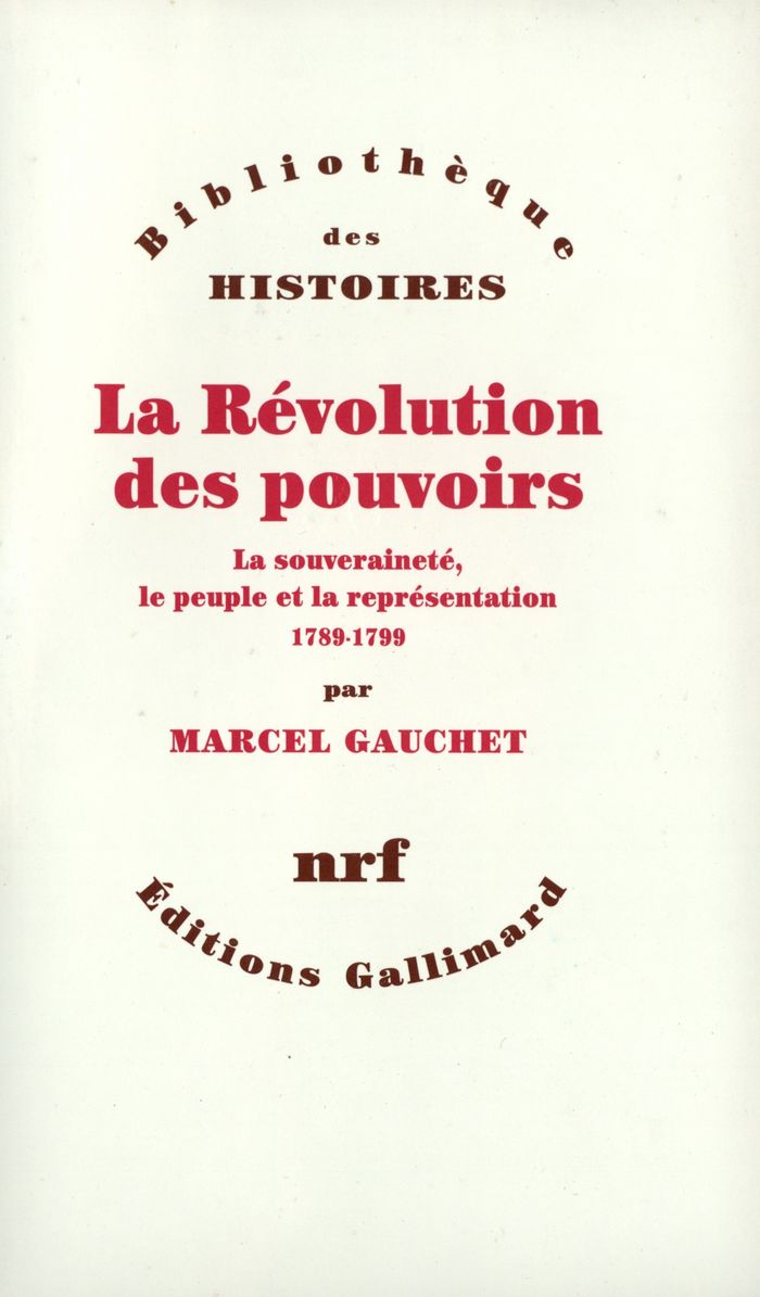 Couverture du livre « LA REVOLUTION DES POUVOIRS - LA SOUVERAINETE, LE PEUPLE ET LA REPRESENTATION (1789-1799) » de Marcel Gauchet, librairie Les Contes Infusés à Corte