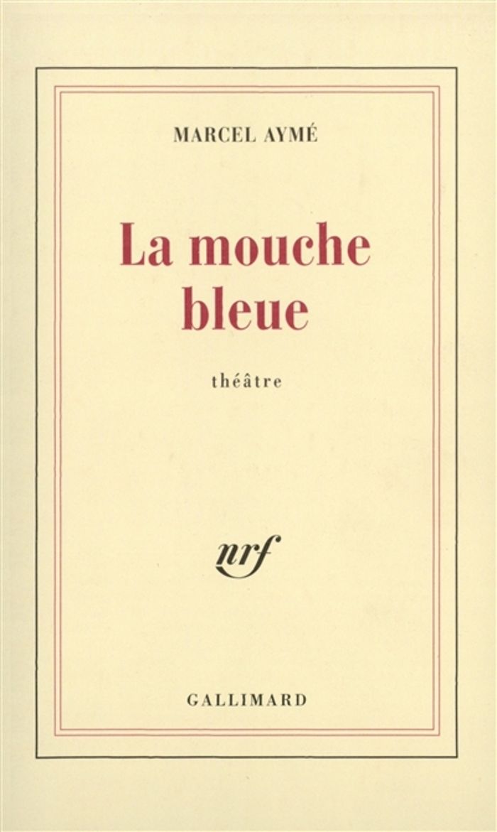 Couverture du livre « LA MOUCHE BLEUE - PIECE EN QUATRE ACTES » de Marcel Ayme, librairie Les Contes Infusés à Corte