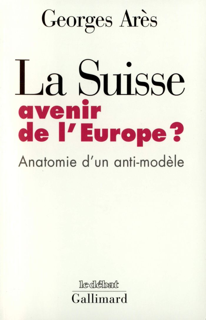 Couverture du livre « LA SUISSE, AVENIR DE L'EUROPE ? - ANATOMIE D'UN ANTI-MODELE » de Georges Ares, librairie Les Contes Infusés à Corte