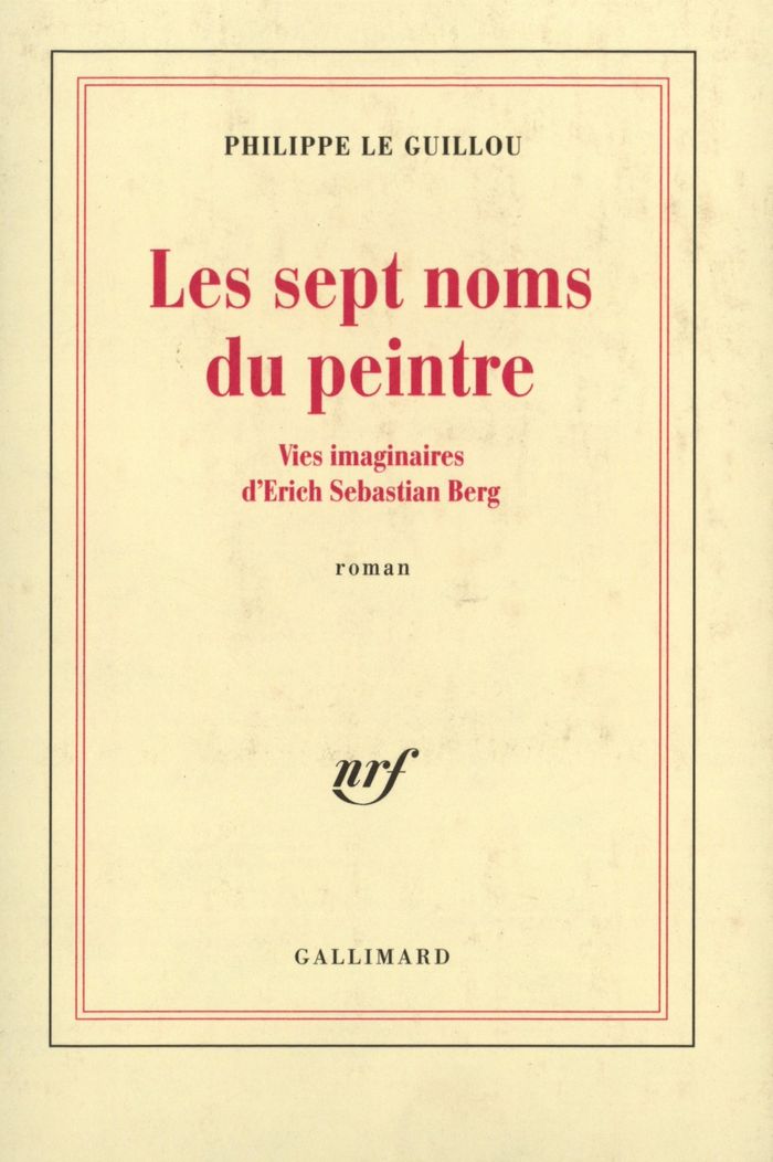 Couverture du livre « LES SEPT NOMS DU PEINTRE - VIES IMAGINAIRES D'ERICH SEBASTIAN BERG » de Le Guillou Philippe, librairie Les Contes Infusés à Corte