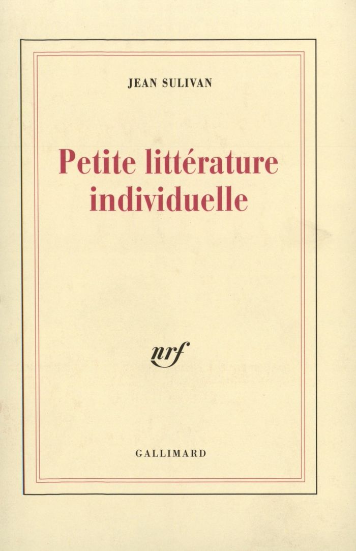 Couverture du livre « PETITE LITTERATURE INDIVIDUELLE / LOGIQUE DE L'ECRIVAIN CHRETIEN » de Jean Sulivan, librairie Les Contes Infusés à Corte