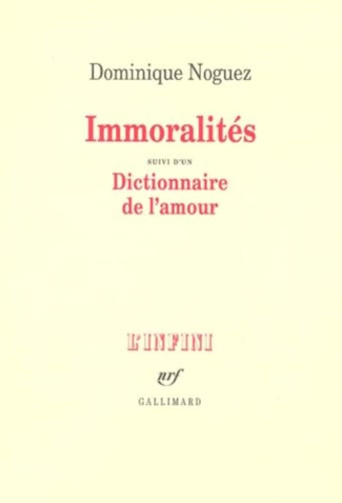 Couverture du livre « IMMORALITES/DICTIONNAIRE DE L'AMOUR » de Dominique Noguez, librairie Les Contes Infusés à Corte