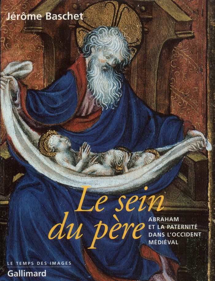 Couverture du livre « LE SEIN DU PERE - ABRAHAM ET LA PATERNITE DANS L'OCCIDENT MEDIEVAL » de Jerome Baschet, librairie Les Contes Infusés à Corte