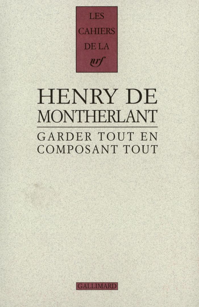 Couverture du livre « GARDER TOUT EN COMPOSANT TOUT - CARNETS INEDITS - DERNIERS CARNETS (1924-1972) » de Montherlant Henry De, librairie Les Contes Infusés à Corte