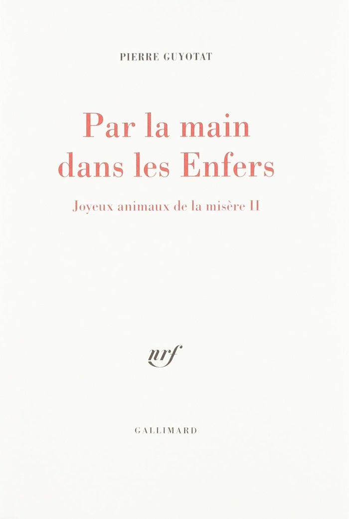 Couverture du livre « PAR LA MAIN DANS LES ENFERS - JOYEUX ANIMAUX DE LA MISERE II » de Pierre Guyotat, librairie Les Contes Infusés à Corte