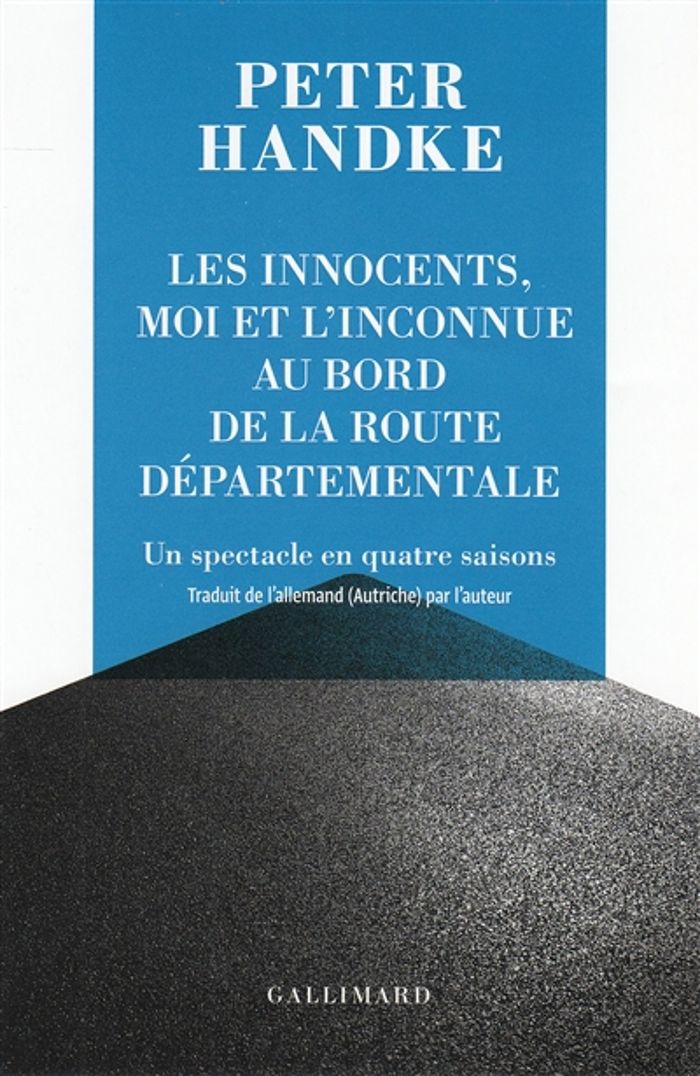 Couverture du livre « LES INNOCENTS, MOI ET L'INCONNUE AU BORD DE LA ROUTE DEPARTEMENTALE - UN SPECTACLE EN QUATRE SAISONS » de Peter Handke, librairie Les Contes Infusés à Corte