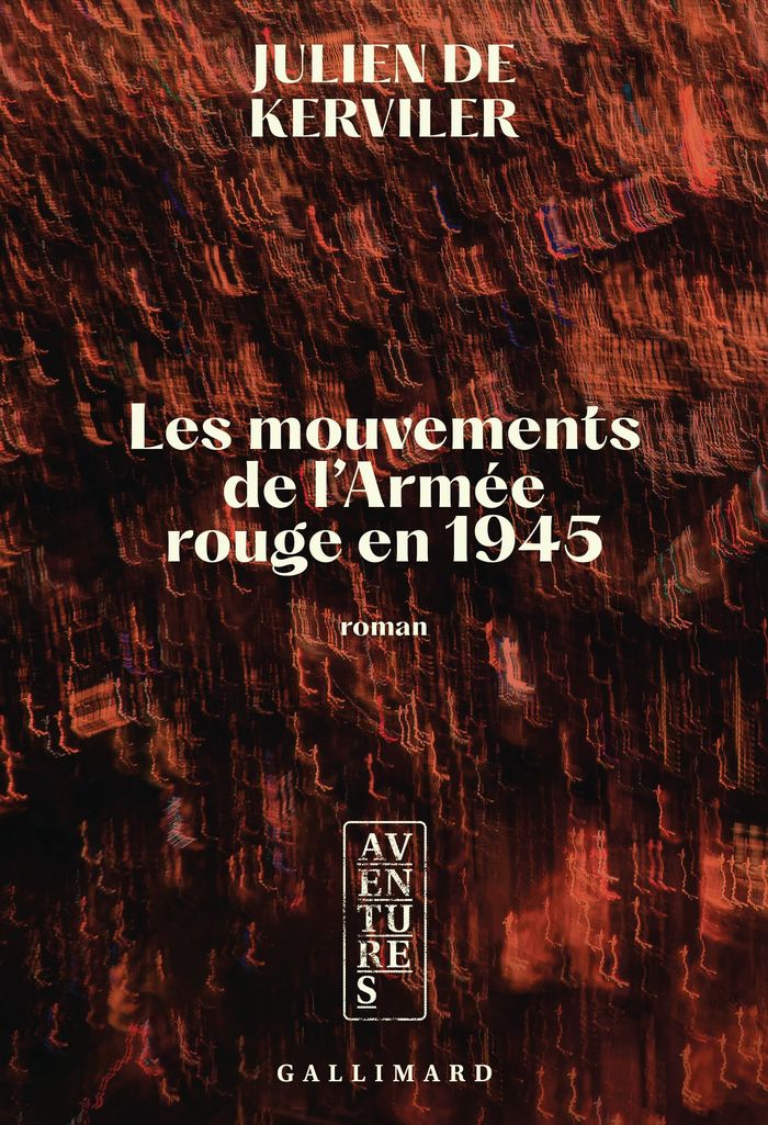 Couverture du livre « Les mouvements de l'Armée rouge en 1945 : roman » de Julien de Kerviler, librairie Les Contes Infusés à Corte