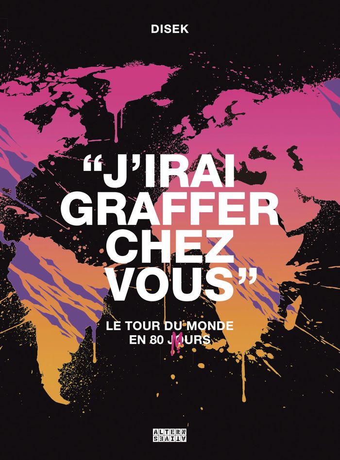 Couverture du livre « J'irai graffer chez vous : le tour du monde en 80 murs », librairie Les Contes Infusés à Corte