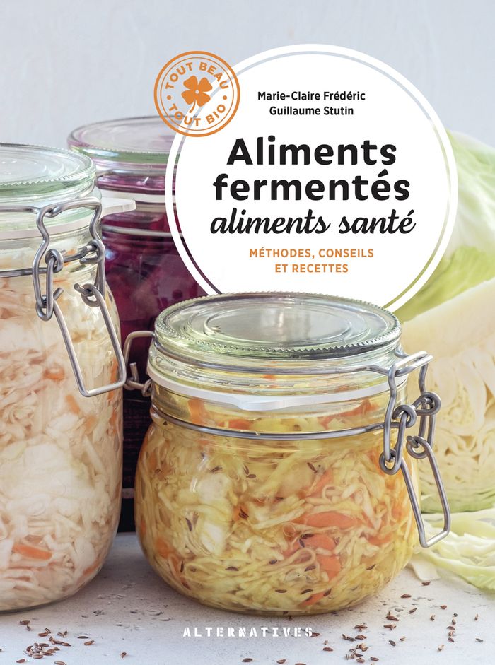 Couverture du livre « Aliments fermentés, aliments santé : méthodes, conseils et recettes » de Marie-Claire Frédéric, librairie Les Contes Infusés à Corte