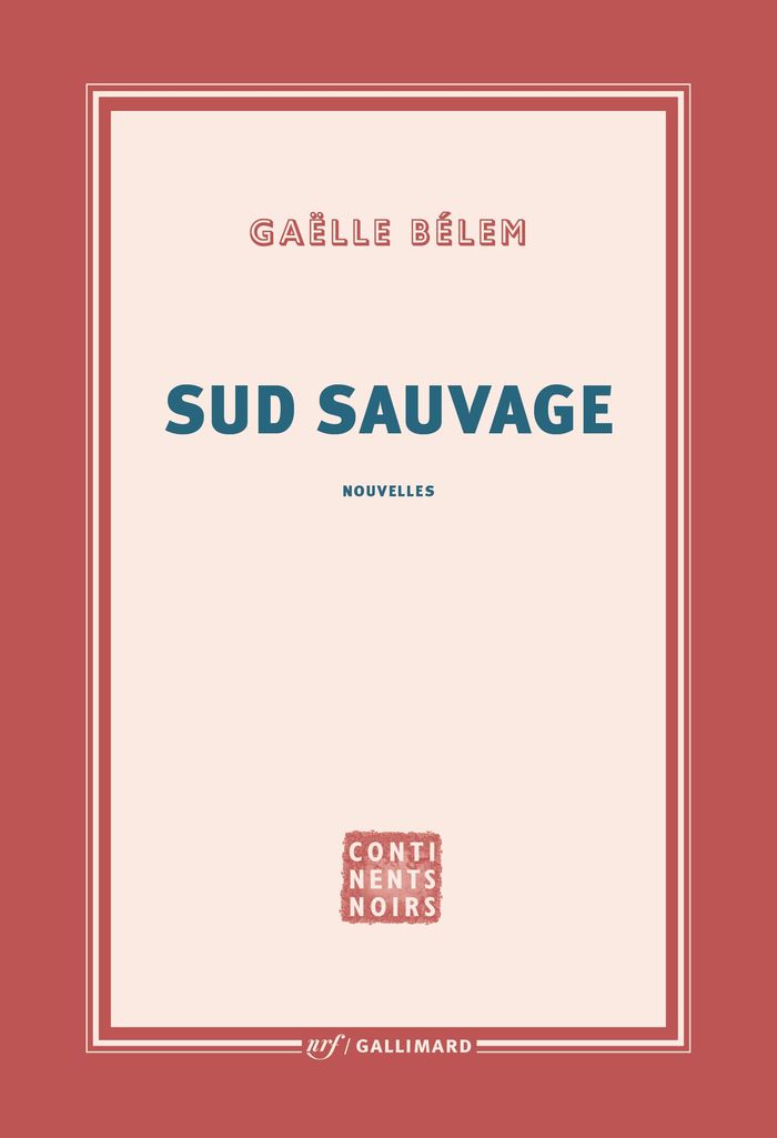 Couverture du livre « Sud sauvage : nouvelles » de Gaëlle Bélem, librairie Les Contes Infusés à Corte