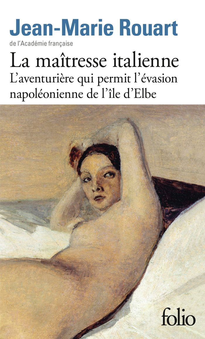 Couverture du livre « La maîtresse italienne : l'aventurière qui permit l'évasion napoléonienne de l'île d'Elbe » de Jean-Marie Rouart, librairie Les Contes Infusés à Corte