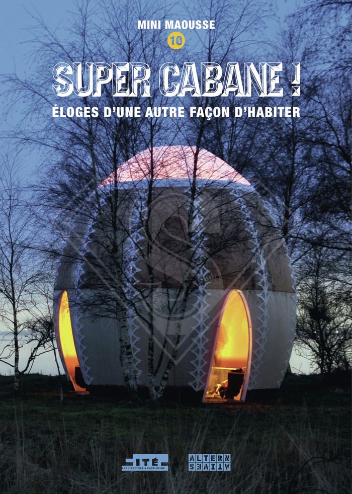 Couverture du livre « Super cabane ! : éloges d'une autre façon d'habiter » de Mini maousse, librairie Les Contes Infusés à Corte