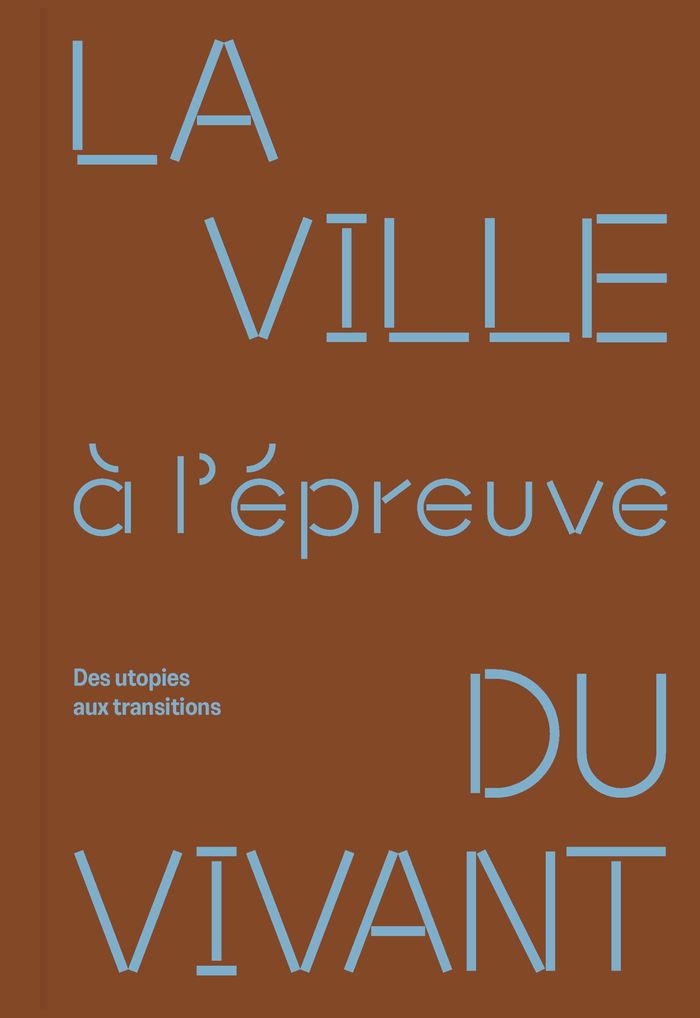 Couverture du livre « LA VILLE A L'EPREUVE DU VIVANT - DES UTOPIES AUX TRANSITIONS », librairie Les Contes Infusés à Corte