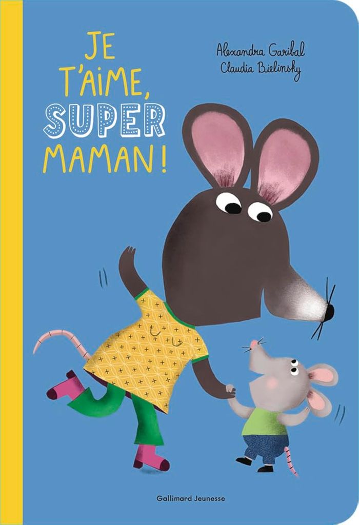 Couverture du livre « Je t'aime, super maman ! » de Alexandra Garibal, librairie Les Contes Infusés à Corte