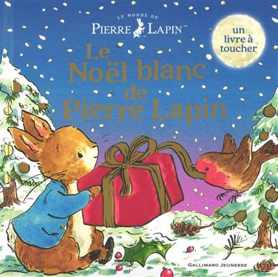 Couverture du livre « LE MONDE DE PIERRE LAPIN - LE NOEL BLANC DE PIERRE LAPIN - LIVRE A TOUCHER », librairie Les Contes Infusés à Corte