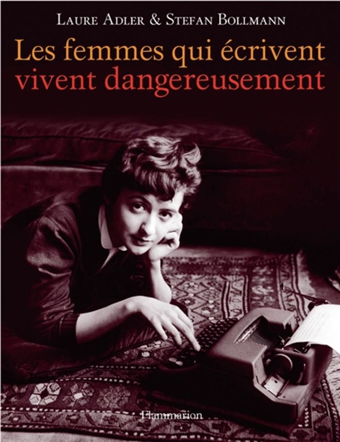 Couverture du livre « Les femmes qui écrivent vivent dangereusement » de Laure Adler, librairie Les Contes Infusés à Corte