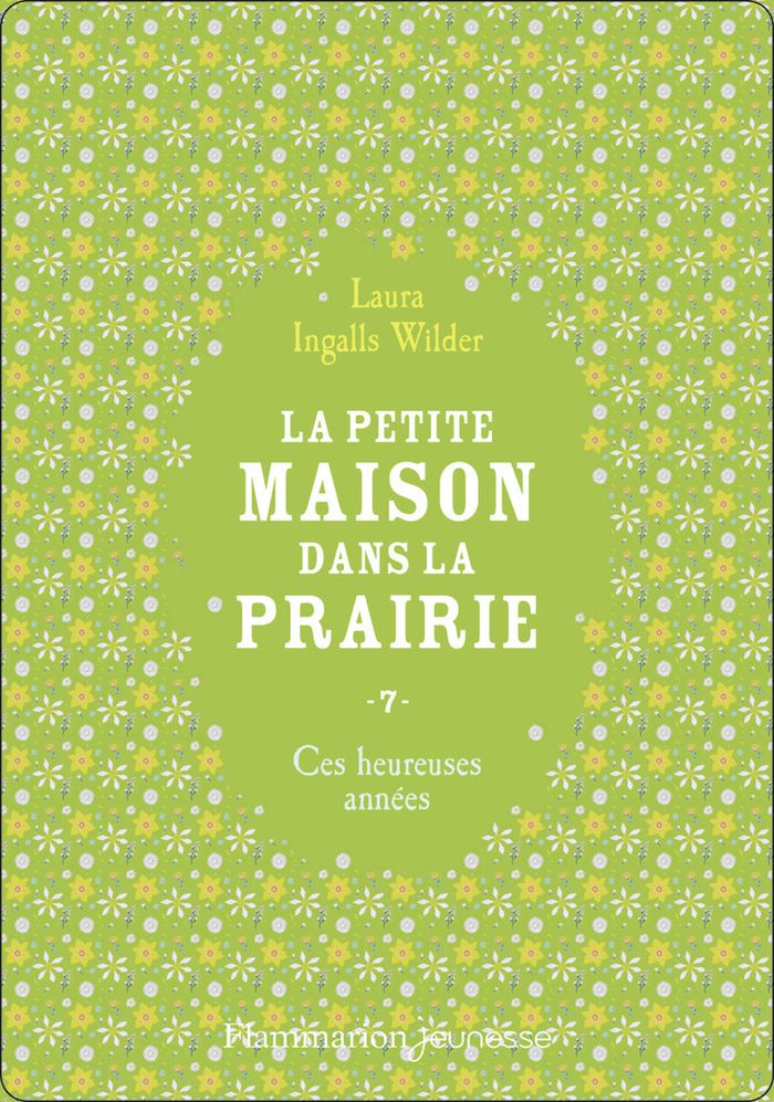 Couverture du livre « LA PETITE MAISON DANS LA PRAIRIE - VOL07 - CES HEUREUSES ANNEES », librairie Les Contes Infusés à Corte