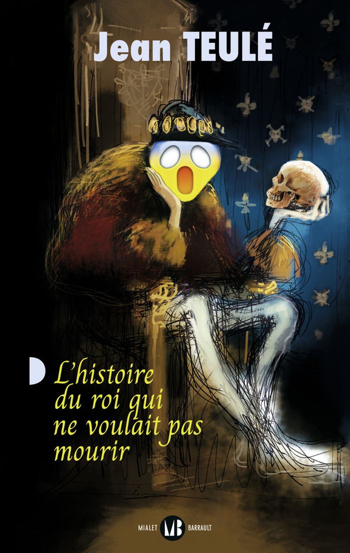Couverture du livre « L'histoire du roi qui ne voulait pas mourir : roman » de Jean Teulé, librairie Les Contes Infusés à Corte