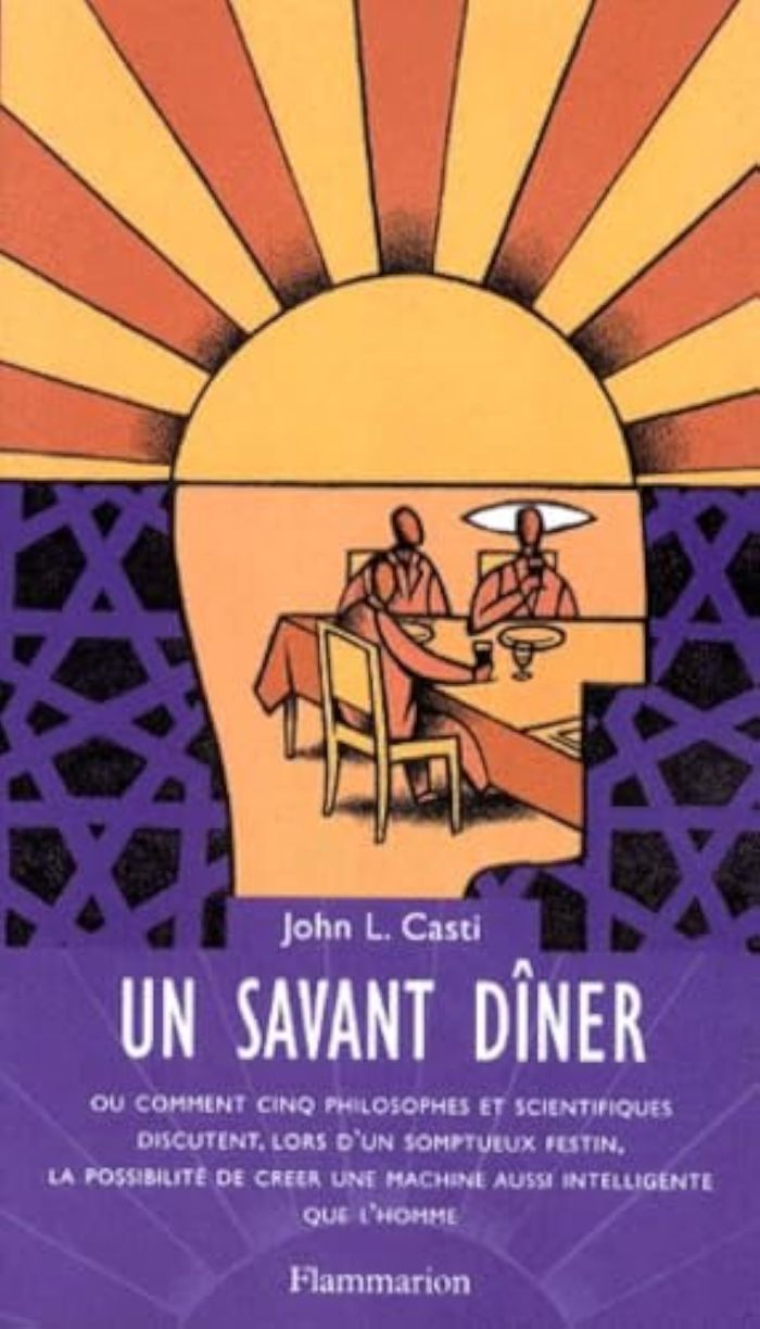 Couverture du livre « UN SAVANT DINER L'HOMME - OU COMMENT CINQ PHILOSOPHES ET SCIENTIFIQUES DISCUTENT, LORS D'UN SOMPTUEU » de Casti John L., librairie Les Contes Infusés à Corte