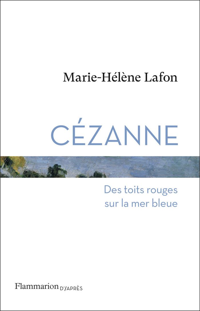 Couverture du livre « Cézanne : des toits rouges sur la mer bleue » de Marie-Hélène Lafon, librairie Les Contes Infusés à Corte