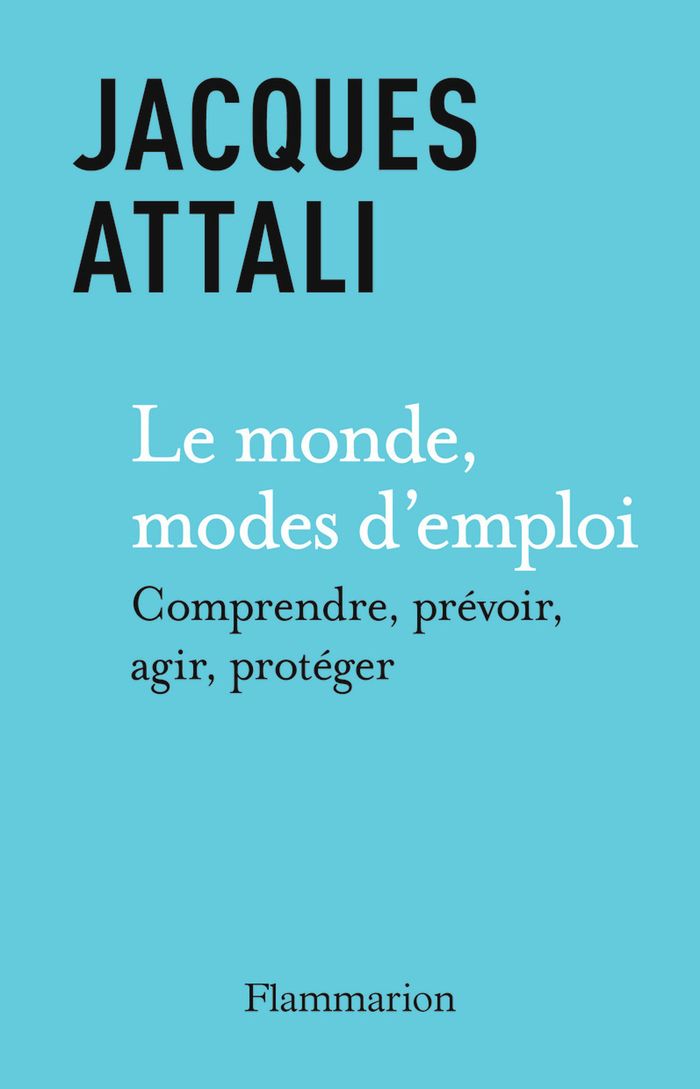 Couverture du livre « Le monde, modes d'emploi : comprendre, prévoir, agir, protéger » de Jacques Attali, librairie Les Contes Infusés à Corte
