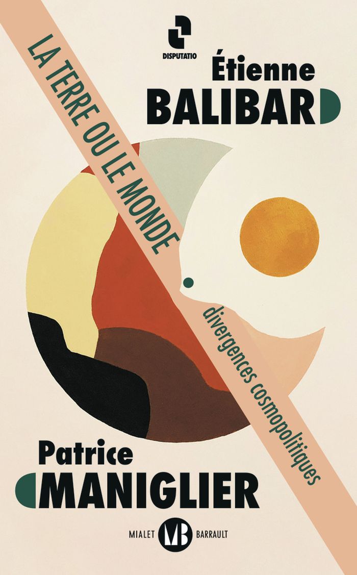 Couverture du livre « La Terre ou le monde : divergences cosmopolitiques » de Étienne Balibar, librairie Les Contes Infusés à Corte