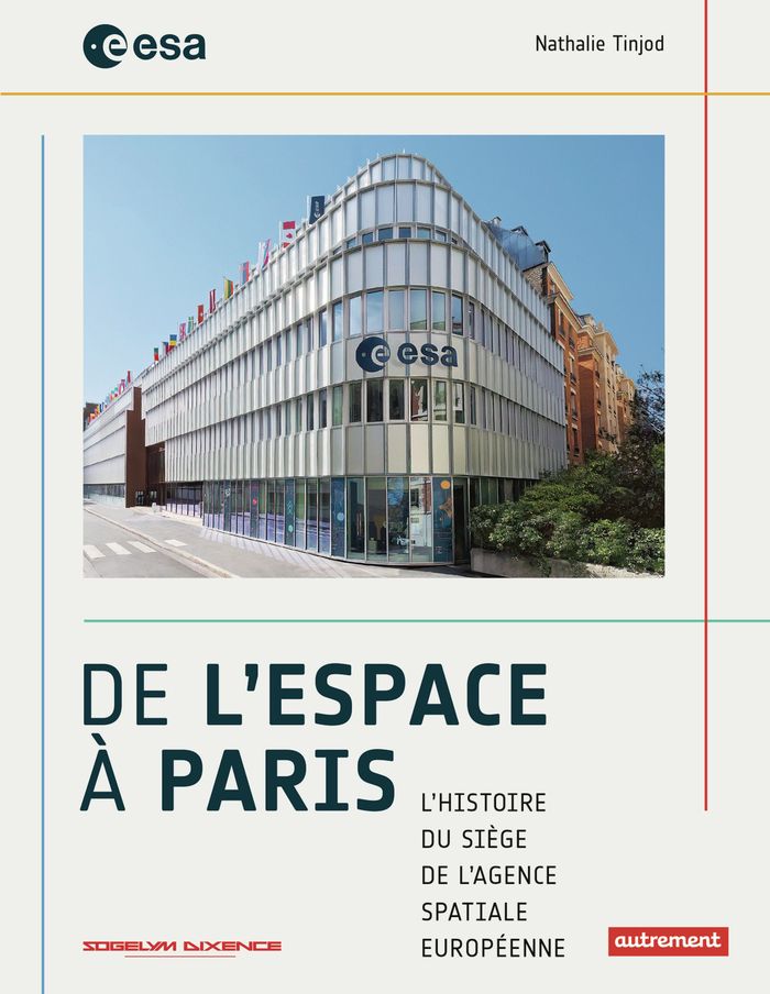 Couverture du livre « DE L'ESPACE A PARIS - L'HISTOIRE DU SIEGE DE L'AGENCE SPATIALE EUROPEENNE » de Nathalie Tinjod, librairie Les Contes Infusés à Corte