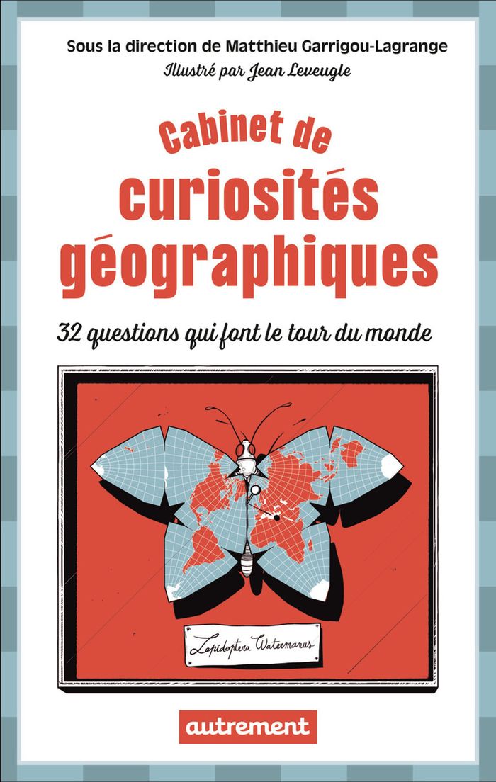 Couverture du livre « Cabinet de curiosités géographiques : 32 questions qui font le tour du monde » de Matthieu Garrigou-Lagrange, librairie Les Contes Infusés à Corte