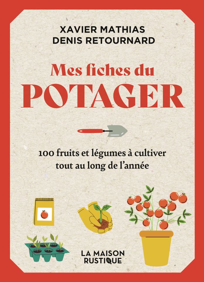 Couverture du livre « Mes fiches du potager : 100 fruits et légumes à cultiver tout au long de l'année » de Xavier Mathias, librairie Les Contes Infusés à Corte