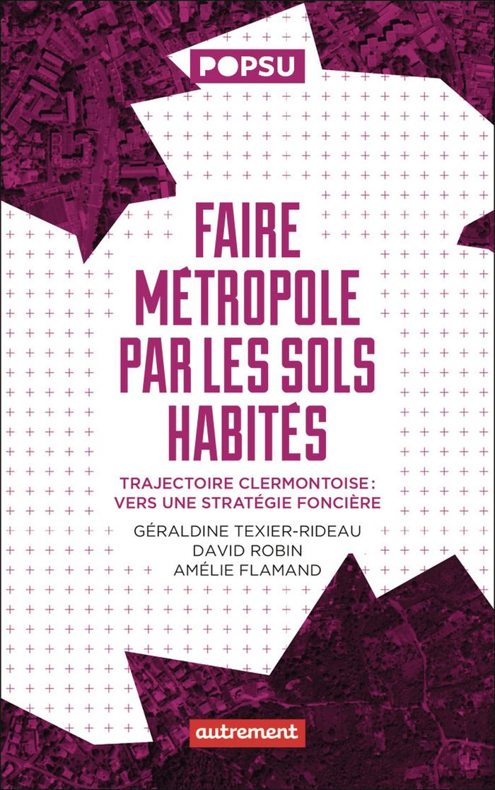 Couverture du livre « Faire métropole par les sols habités : trajectoire clermontoise, vers une stratégie foncière » de Géraldine Texier-Rideau, librairie Les Contes Infusés à Corte
