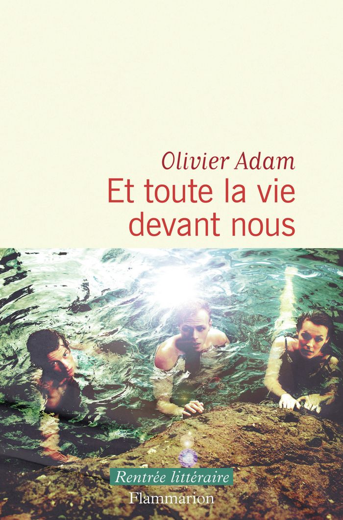 Couverture du livre « Et toute la vie devant nous » de Olivier Adam, librairie Les Contes Infusés à Corte