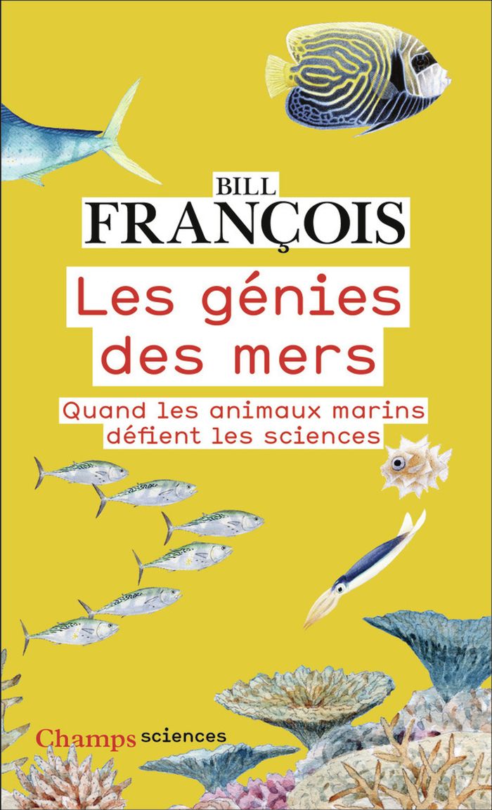 Couverture du livre « Les génies des mers : quand les animaux marins défient les sciences » de Bill François, librairie Les Contes Infusés à Corte