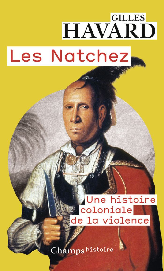 Couverture du livre « Les Natchez : une histoire coloniale de la violence » de Gilles Havard, librairie Les Contes Infusés à Corte