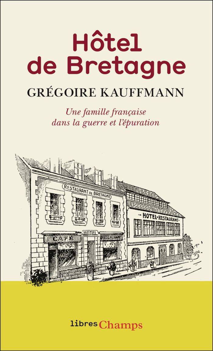 Couverture du livre « HOTEL DE BRETAGNE - UNE FAMILLE FRANCAISE DANS LA GUERRE ET L'EPURATION » de Gregoire Kauffmann, librairie Les Contes Infusés à Corte