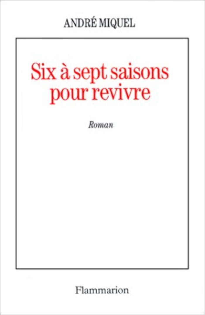Couverture du livre « SIX A SEPT SAISONS POUR REVIVRE » de Andre Miquel, librairie Les Contes Infusés à Corte