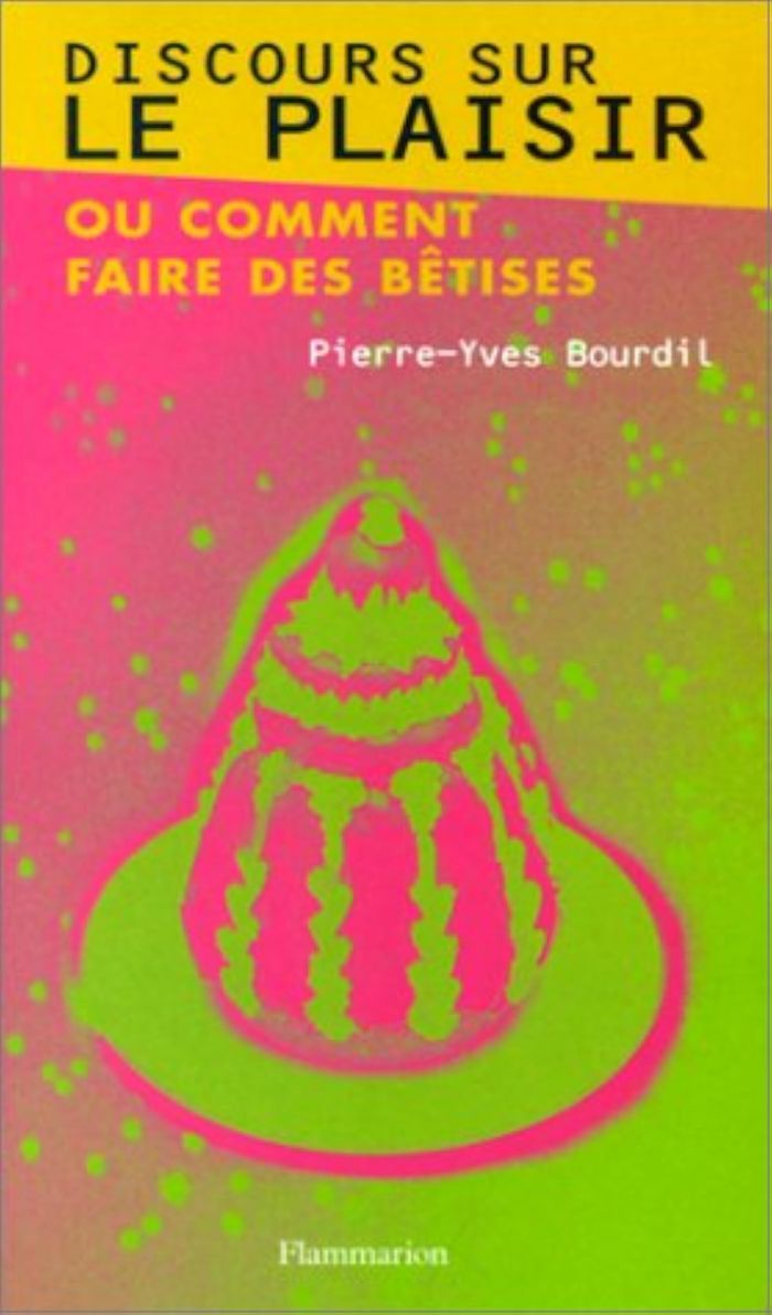 Couverture du livre « DISCOURS SUR LE PLAISIR - OU COMMENT FAIRE DES BETISES » de Pierre-Yves Bourdil, librairie Les Contes Infusés à Corte